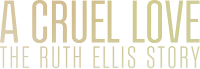 A Cruel Love: The Ruth Ellis Story
