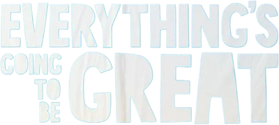 Everything's Going to Be Great